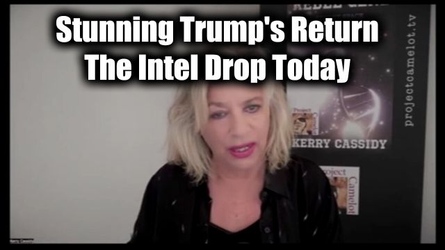 Kerry Cassidy The Intel Drop Today - Stunning Trump's Return 2024